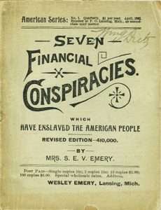 <b>Sarah E. V. Emery’s “Seven Financial Conspiracies Which Have Enslaved the American People” targeted the Kansas GOP in the late nineteenth century, charging it with aiding nefarious forces that had supposedly pushed Kansans from being independent and prosperous people into a new life of “unremitting, half-requited toil.”</b> Photo courtesy Kansas Reflector