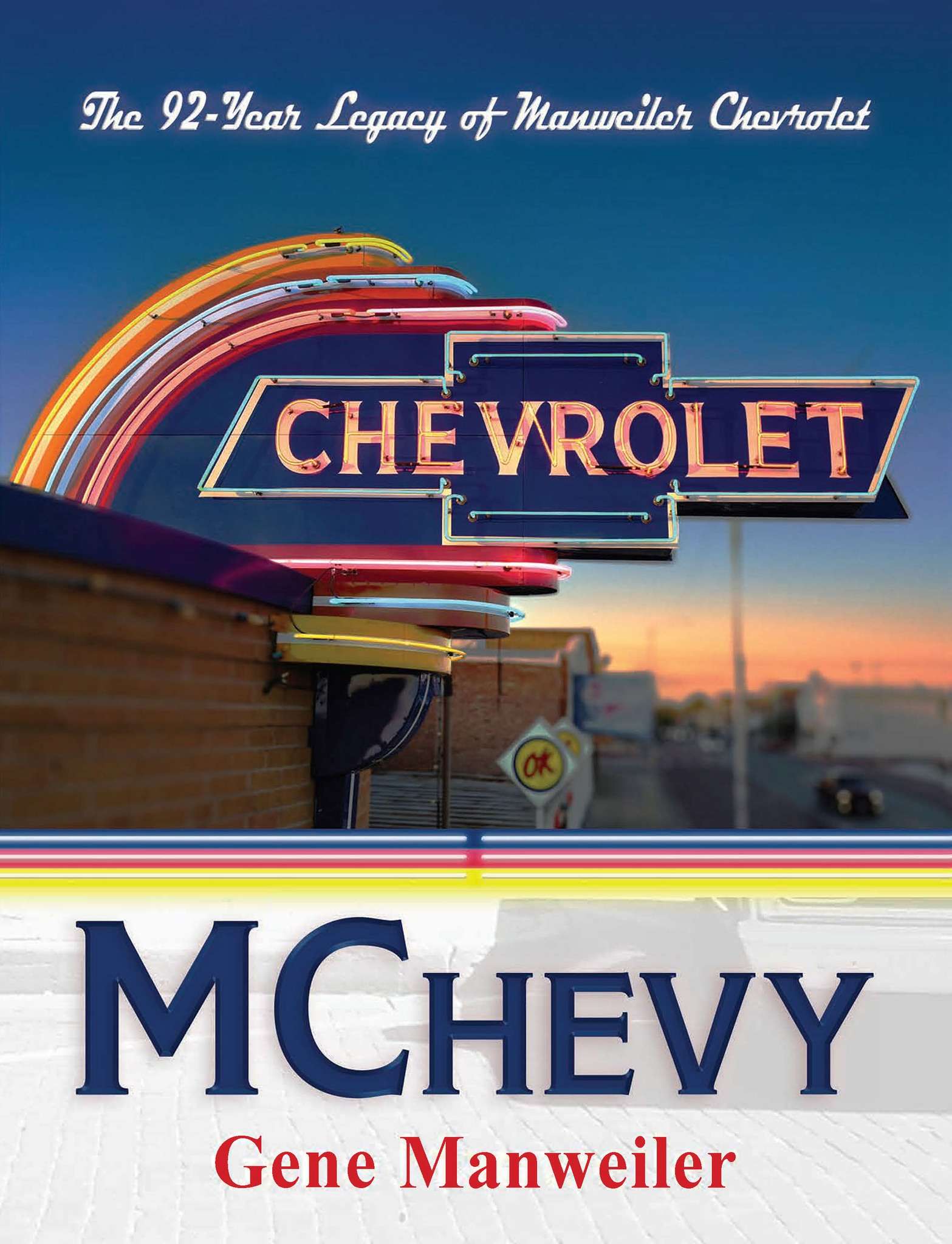 The cover of MChevy: The 92-Year Legacy of Manweiler Chevrolet. The book outlines the history of the four-generation dealership in Hoisington.