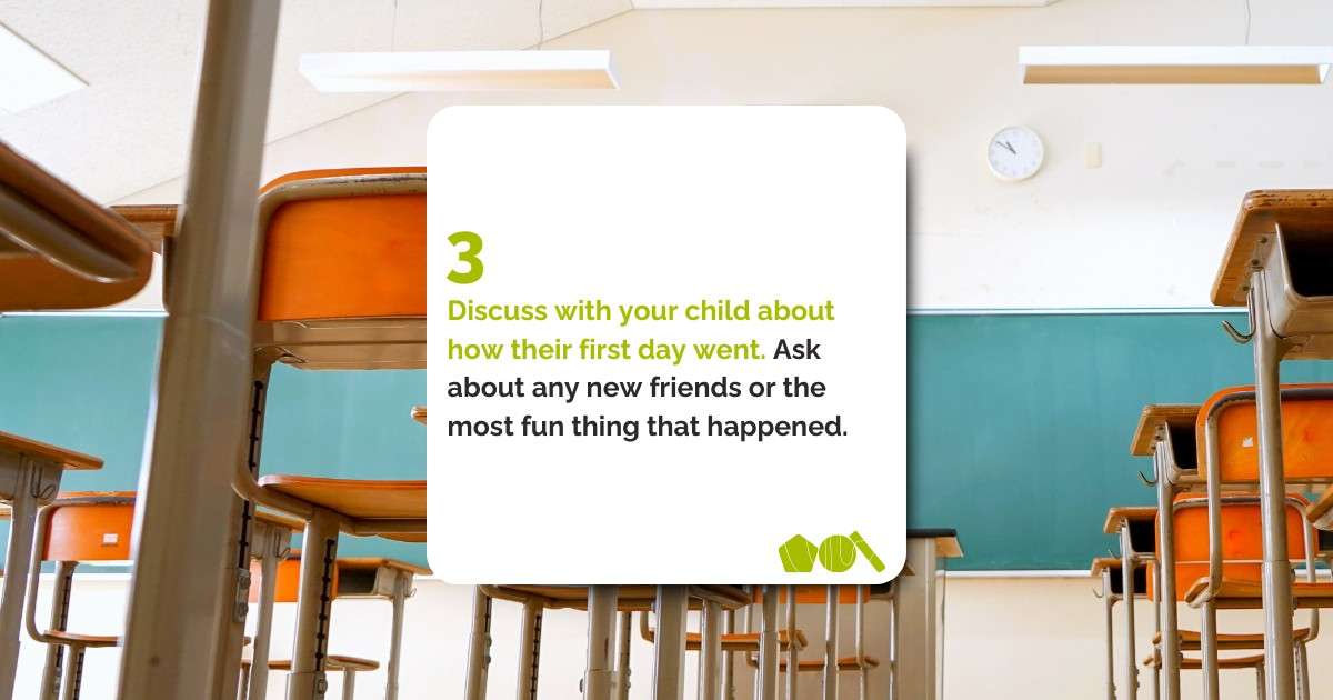 Discuss your child about how their first day went. Ask about any new friends, or the most fun thing that happended.&nbsp;