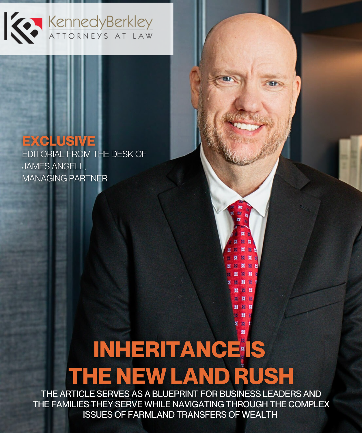 “Inheritance Is The New Land Rush”, Written by James Angell, Managing Partner at Kennedy Berkeley of Salina Kansas, explores the topic of Farmland Transfers of Wealth. Courtesy of Jennifer Shriver, Marketing and Social Media